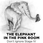 THE ELEPHANT IN THE PINK ROOM DON'T IGNORE STAGE IV