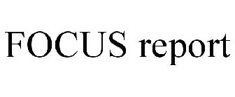 FOCUS REPORT