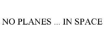 NO PLANES ... IN SPACE