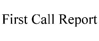 FIRST CALL REPORT