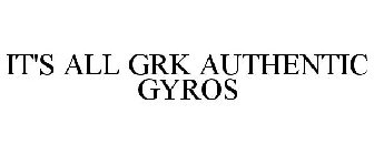 IT'S ALL GRK AUTHENTIC GYROS