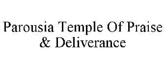 PAROUSIA TEMPLE OF PRAISE & DELIVERANCE