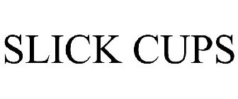 SLICK CUPS