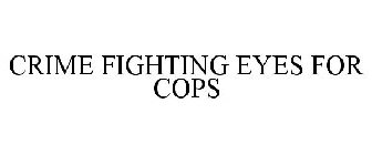 CRIME FIGHTING EYES FOR COPS
