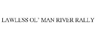 LAWLESS OL' MAN RIVER RALLY