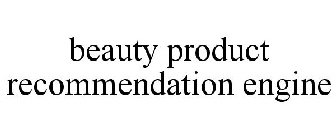 BEAUTY PRODUCT RECOMMENDATION ENGINE