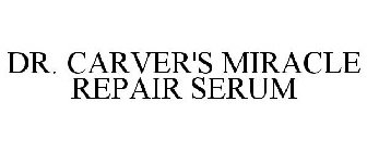 DR. CARVER'S MIRACLE REPAIR SERUM
