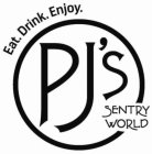 EAT. DRINK. ENJOY. PJ'S SENTRY WORLD