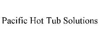 PACIFIC HOT TUB SOLUTIONS