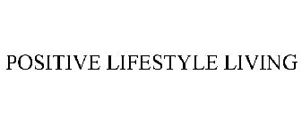 POSITIVE LIFESTYLE LIVING