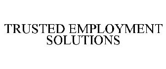 TRUSTED EMPLOYMENT SOLUTIONS