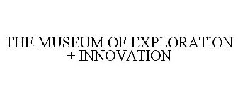 THE MUSEUM OF EXPLORATION + INNOVATION