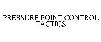 PRESSURE POINT CONTROL TACTICS