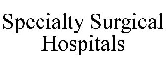 SPECIALTY SURGICAL HOSPITALS