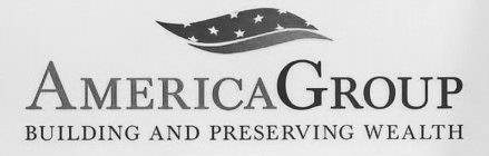AMERICA GROUP BUILDING AND PRESERVING WEALTH