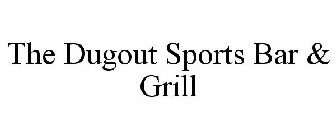 THE DUGOUT SPORTS BAR & GRILL