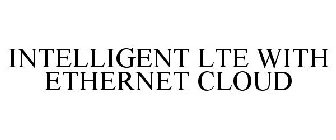 INTELLIGENT LTE WITH ETHERNET CLOUD