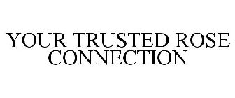 YOUR TRUSTED ROSE CONNECTION