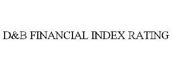 D&B FINANCIAL INDEX RATING
