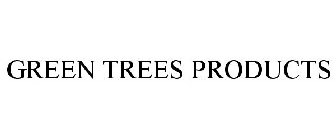 GREEN TREES PRODUCTS