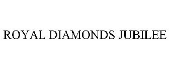 ROYAL DIAMONDS JUBILEE