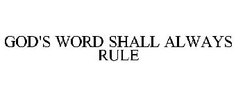 GOD'S WORD SHALL ALWAYS RULE