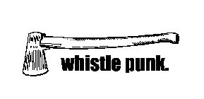 WHISTLE PUNK.