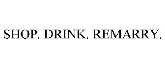 SHOP. DRINK. REMARRY.