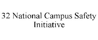 32 NATIONAL CAMPUS SAFETY INITIATIVE