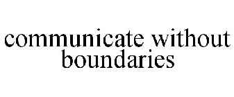 COMMUNICATE WITHOUT BOUNDARIES