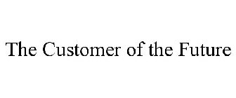 THE CUSTOMER OF THE FUTURE