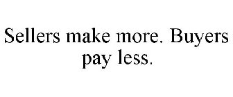 SELLERS MAKE MORE. BUYERS PAY LESS