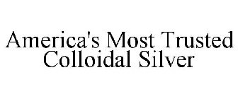 AMERICA'S MOST TRUSTED COLLOIDAL SILVER