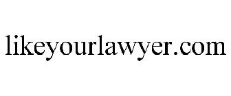 LIKEYOURLAWYER.COM