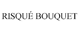 RISQUÉ BOUQUET