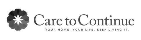 CARE TO CONTINUE YOUR HOME. YOUR LIFE. KEEP LIVING IT.