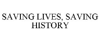 SAVING LIVES, SAVING HISTORY