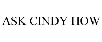 ASK CINDY HOW