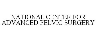 NATIONAL CENTER FOR ADVANCED PELVIC SURGERY