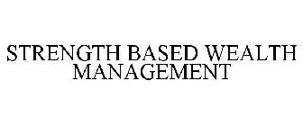 STRENGTH BASED WEALTH MANAGEMENT