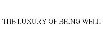 THE LUXURY OF BEING WELL