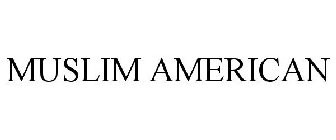 MUSLIM AMERICAN