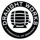 DRAUGHT WORKS A MISSOULA, MT BREWERY