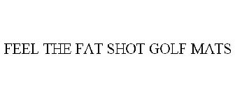 FEEL THE FAT SHOT GOLF MATS