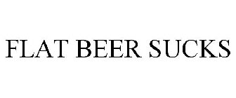 FLAT BEER SUCKS