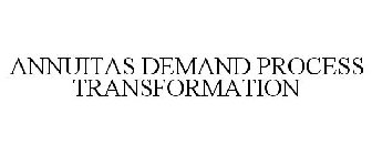 ANNUITAS DEMAND PROCESS TRANSFORMATION