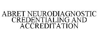 ABRET NEURODIAGNOSTIC CREDENTIALING AND ACCREDITATION
