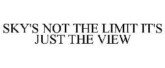 SKY'S NOT THE LIMIT IT'S JUST THE VIEW