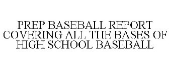 PREP BASEBALL REPORT COVERING ALL THE BASES OF HIGH SCHOOL BASEBALL