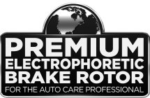 PREMIUM ELECTROPHORETIC BRAKE ROTOR FORTHE AUTO CARE PROFESSIONAL